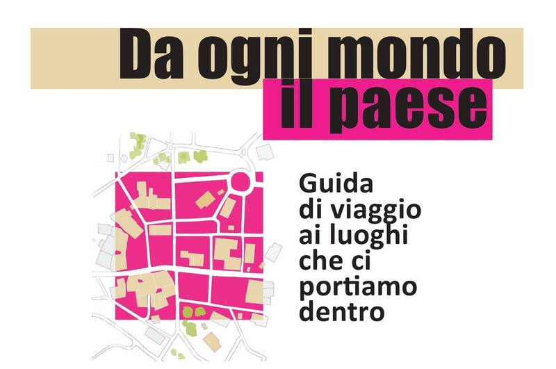 Da ogni mondo, il paese. Guida di viaggio ai luoghi che ci portiamo dentro